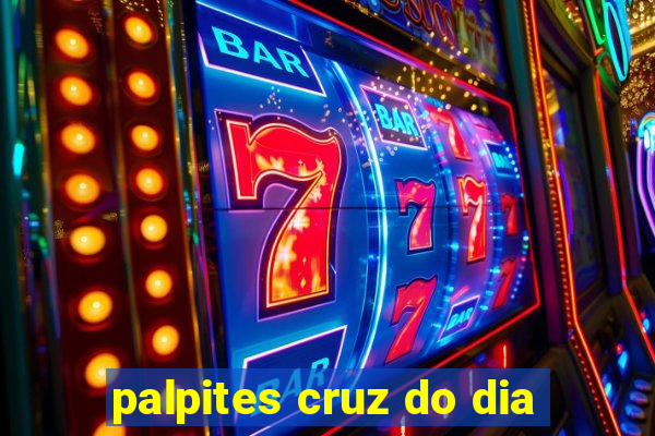 palpites cruz do dia